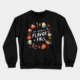 My Favorite Flavor Is Fall - Autumn Design to Show Off Your Favorite Season Crewneck Sweatshirt